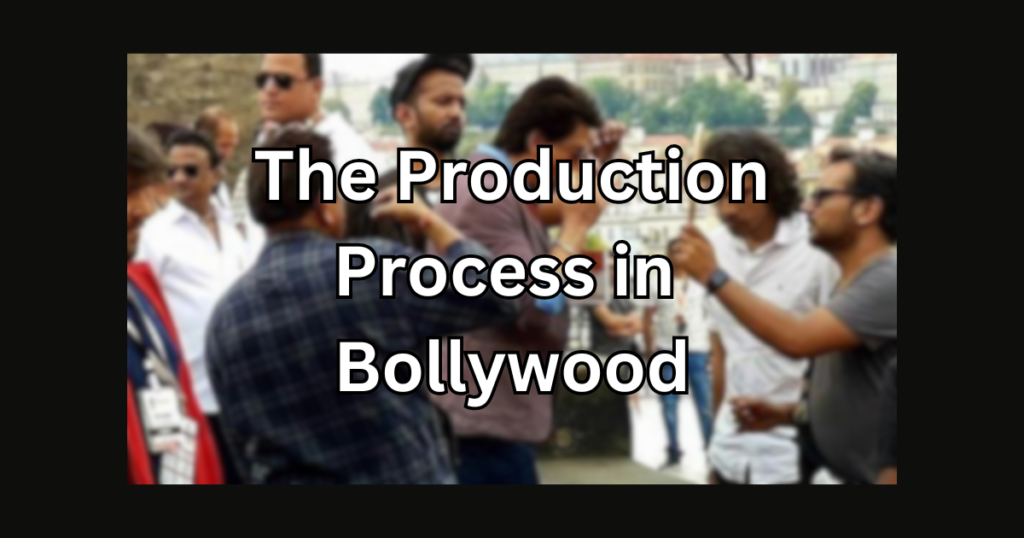 Behind the Scenes: Production Process in Bollywood Movies