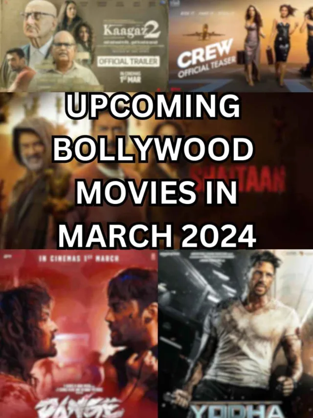 Top Upcoming Bollywood Movies in March 2024